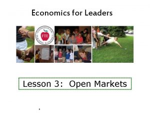 Economics for Leaders Lesson 3 Open Markets Economics