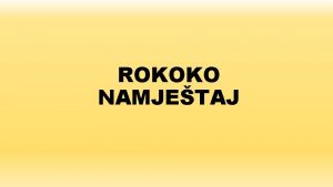 ROKOKO NAMJETAJ Nastavna jedinica ROKOKO NAMJETAJ Ishodi uenja