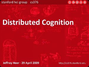 stanford hci group cs 376 Distributed Cognition Jeffrey
