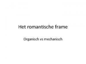 Het romantische frame Organisch vs mechanisch Portrty romantickch