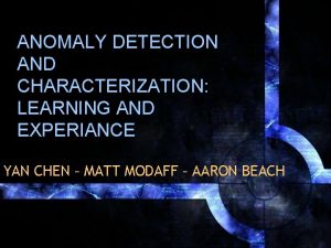 ANOMALY DETECTION AND CHARACTERIZATION LEARNING AND EXPERIANCE YAN
