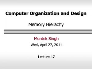 Computer Organization and Design Memory Hierachy Montek Singh