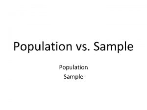 Population vs Sample Population Sample population In statistics