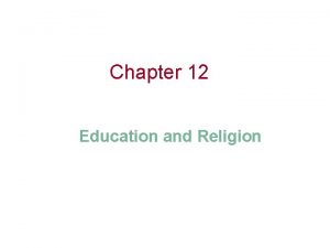 Chapter 12 Education and Religion Chapter Outline Education