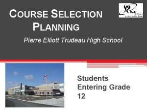 COURSE SELECTION PLANNING Pierre Elliott Trudeau High School