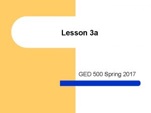 Lesson 3 a GED 500 Spring 2017 Lesson