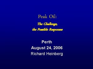 Peak Oil The Challenge the Possible Responses Perth