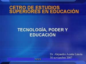 CETRO DE ESTUDIOS SUPERIORES EN EDUCACIN TECNOLOGA PODER