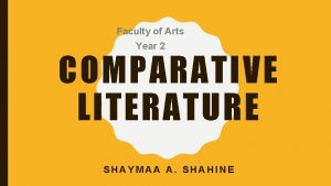 Faculty of Arts Year 2 COMPARATIVE LITERATURE SHAYMAA