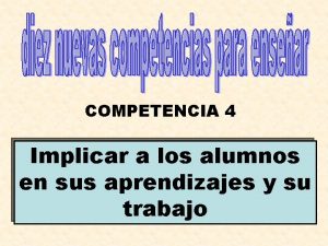 COMPETENCIA 4 Implicar a los alumnos en sus