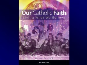 Our Catholic Faith Living What We Believe Christian