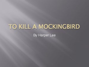 TO KILL A MOCKINGBIRD By Harper Lee Harper
