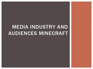 MEDIA INDUSTRY AND AUDIENCES MINECRAFT MINECRAFT IS THIS