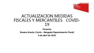 ACTUALIZACION MEDIDAS FISCALES Y MERCANTILES COVID 19 Ponente