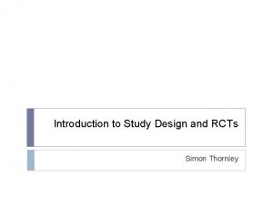 Introduction to Study Design and RCTs Simon Thornley