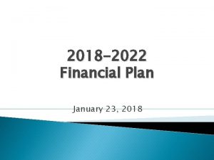 2018 2022 Financial Plan January 23 2018 The