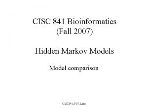 CISC 841 Bioinformatics Fall 2007 Hidden Markov Models