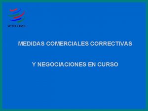 MEDIDAS COMERCIALES CORRECTIVAS Y NEGOCIACIONES EN CURSO Introduccin