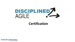 Certification Why Disciplined Agile Certification For Organizations For