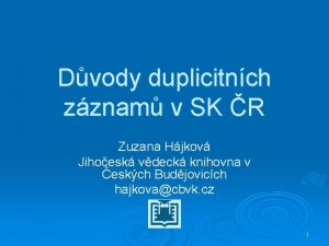 Dvody duplicitnch zznam v SK R Zuzana Hjkov