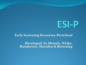 ESIP Early Screening InventoryPreschool Developed by Meisels Wiske