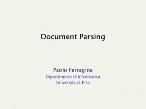 Document Parsing Paolo Ferragina Dipartimento di Informatica Universit