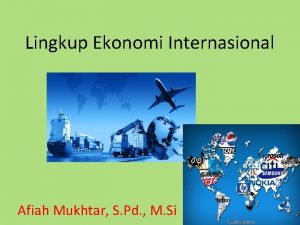 Lingkup Ekonomi Internasional Afiah Mukhtar S Pd M