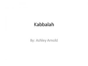 Kabbalah By Ashley Arnold What is Kabbalah Kabbalah