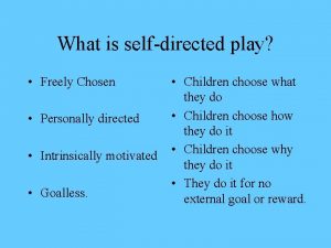 What is selfdirected play Freely Chosen Personally directed