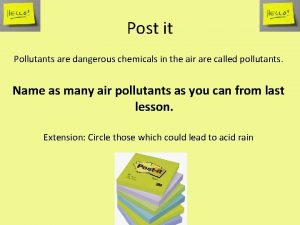 Post it Pollutants are dangerous chemicals in the