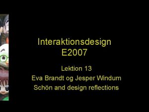Interaktionsdesign E 2007 Lektion 13 Eva Brandt og