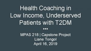 Health Coaching in Low Income Underserved Patients with