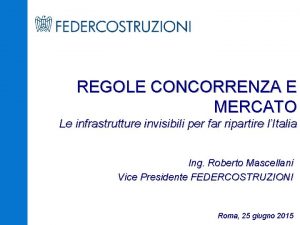 REGOLE CONCORRENZA E MERCATO Le infrastrutture invisibili per