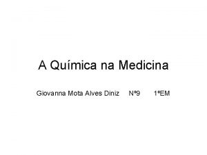 A Qumica na Medicina Giovanna Mota Alves Diniz