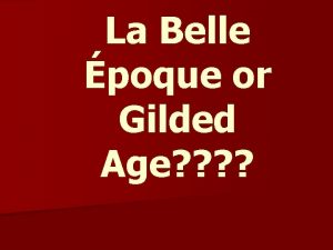 La Belle poque or Gilded Age La Belle
