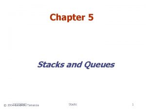 Chapter 5 Stacks and Queues 200412172021 Goodrich Tamassia