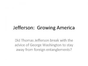 Jefferson Growing America Did Thomas Jefferson break with