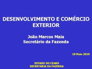 DESENVOLVIMENTO E COMRCIO EXTERIOR Joo Marcos Maia Secretrio
