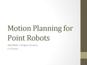 Motion Planning for Point Robots I 400B 659