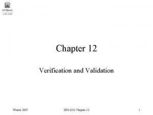 Chapter 12 Verification and Validation Winter 2007 SEG