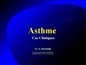 Asthme Cas Cliniques Pr A AICHANE Service de