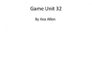 Game Unit 32 By Kea Allen Idea 1