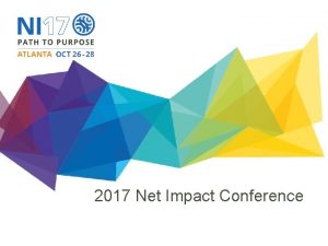2017 Net Impact Conference About Net Impact mobilizes