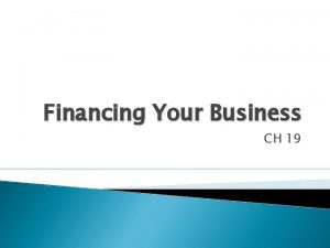 Financing Your Business CH 19 Entrepreneurial Resources Most