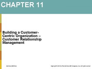 CHAPTER 11 Building a Customer Centric Organization Customer