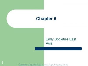 Chapter 5 Early Societies East Asia 1 Copyright