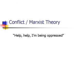 Conflict Marxist Theory Help help Im being oppressed