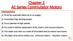 Chapter 2 AC Series Commutator Motors Characteristics 1