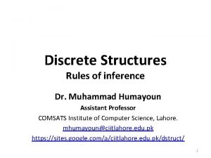 Discrete Structures Rules of inference Dr Muhammad Humayoun