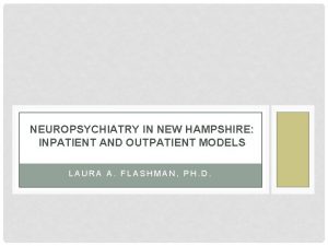 NEUROPSYCHIATRY IN NEW HAMPSHIRE INPATIENT AND OUTPATIENT MODELS